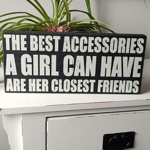 The Best‎ Accessories A Girl Can Have Are Her Closest Friends 7x16 Box Sign